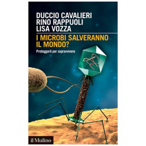 Duccio Cavalieri - I microbi salveranno il mondo? Proteggerli per sopravvivere - Foto 1