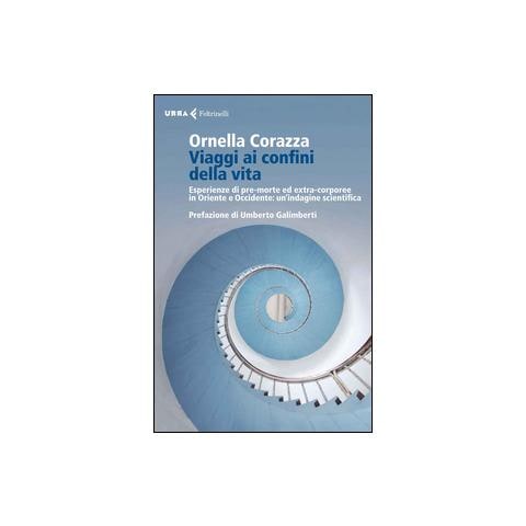 Ornella Corazza - Viaggi ai confini della vita. Esperienze di pre-morte ed extra-corporee in Oriente e Occidente: un'indagine scientifica - Foto 1