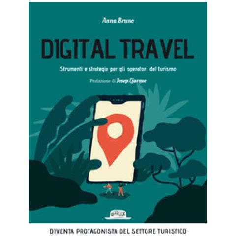 Anna Bruno - Digital Travel. Strumenti E Strategie Per Gli Operatori Del Turismo - Foto 1