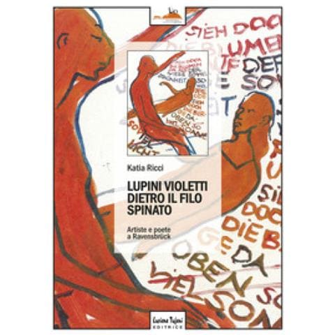 Katia Ricci - Lupini Violetti Dietro Il Filo Spinato. Artiste E Poetesse A Ravensbruck - Foto 1