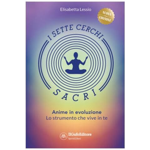 Elisabetta Lessio - I Sette Cerchi Sacri. Anime In Evoluzione. Lo Strumento Che Vive In Te. Ediz. Ampliata - Foto 1