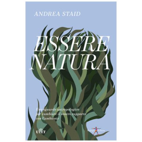 Andrea Staid - Essere Natura. Uno Sguardo Antropologico Per Cambiare Il Nostro Rapporto Con L'ambiente - Foto 1