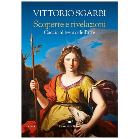 Vittorio Sgarbi - Scoperte E Rivelazioni. Caccia Al Tesoro Dell'arte - Foto 2