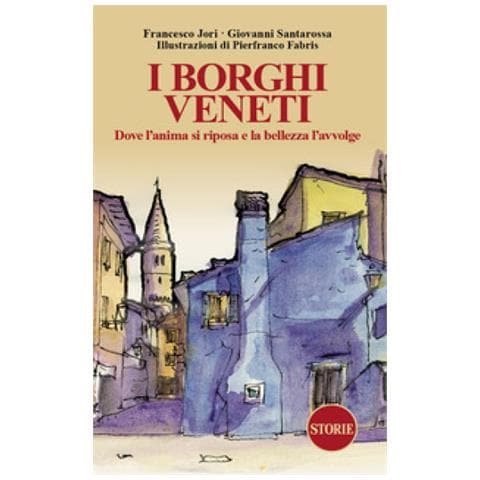 Francesco Jori - I borghi veneti. Dove l'anima si riposa e la bellezza l'avvolge. Ediz. illustrata - Foto 1