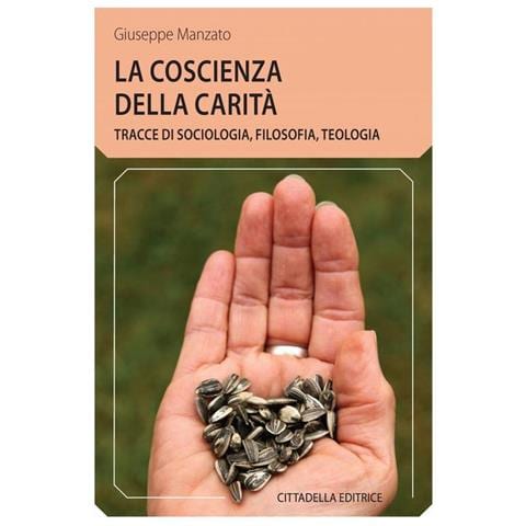 Giuseppe Manzato - La coscienza della carità. Tracce di sociologia, filosofia, teologia - Foto 1