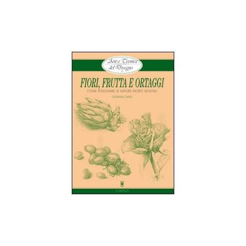 Giovanni Civardi - Fiori, frutta e ortaggi. Ediz. illustrata - Foto 1