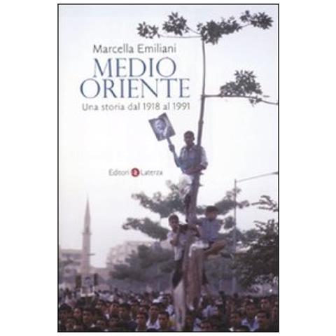 Marcella Emiliani - Medio Oriente. Una storia dal 1918 al 1991 - Foto 3