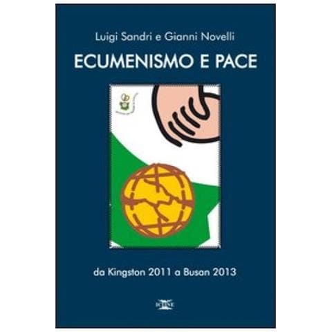 Luigi Sandri - Ecumenismo e pace. Da Kingston 2011 a Busan 2013 - Foto 3