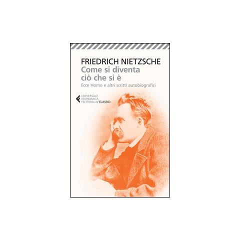 Friedrich Nietzsche - Come si diventa ciò che si è. Ecce homo e altri scritti autobiografici - Foto 2