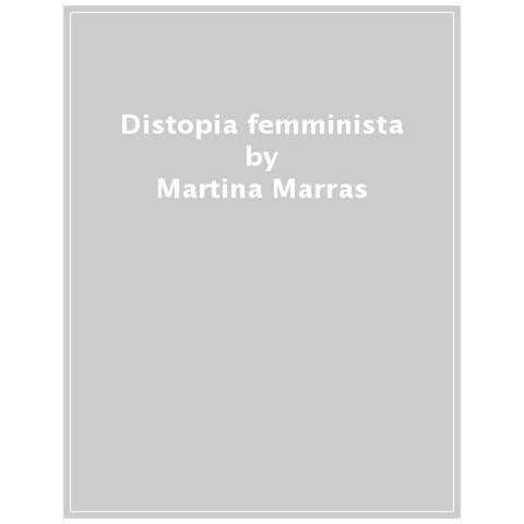 Martina Marras - Distopia Femminista. Analisi Di Un Genere - Foto 1