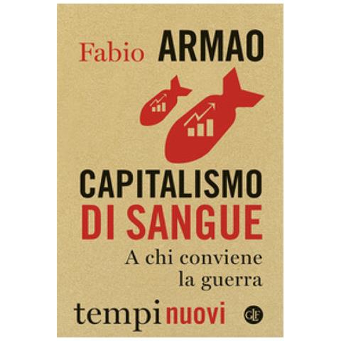 Fabio Armao - Capitalismo Di Sangue. A Chi Conviene La Guerra - Foto 1