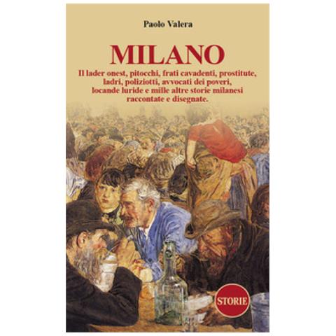 Paolo Valera - Milano. Pitocchi, frati cavadenti, il lader onest, prostitute, ladri, poliziotti, avvocati dei poveri, locande luride e mille altre milanesi raccontate e disegnate.. Ediz. illustrata - Foto 1