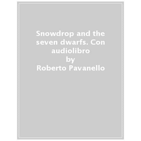 Roberto Pavanello - Snowdrop And The Seven Dwarfs. Ediz. A Colori. Con Audiolibro - Foto 1