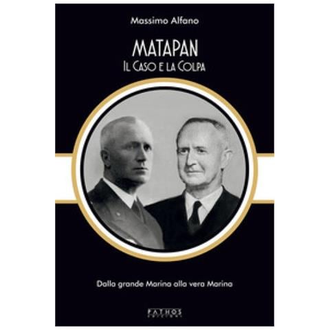 Massimo Alfano - Matapan. Il Caso E La Colpa. Dalla Grande Marina Alla Vera Marina - Foto 1