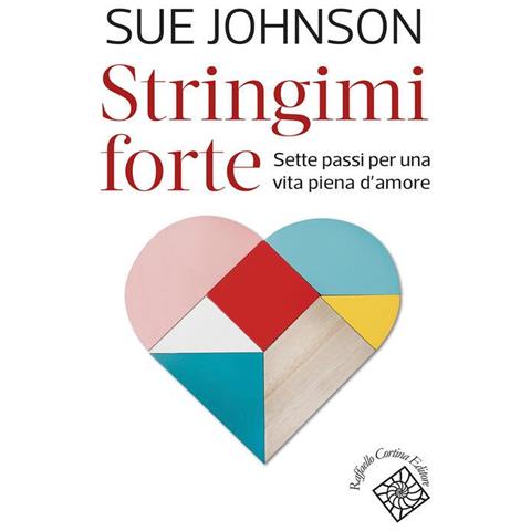 Sue Johnson - Stringimi forte. Sette passi per una vita piena d’amore - Foto 1