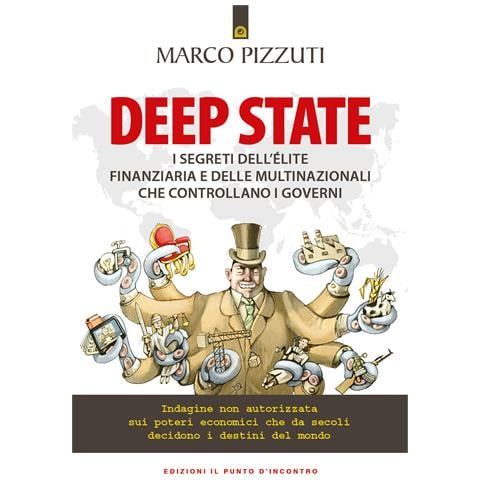 Marco Pizzuti - Deep state. I segreti dell’élite finanziaria e delle multinazionali che controllano i governi. Indagine non autorizzata sui poteri economici che da secoli decidono i destini del mondo - Foto 1
