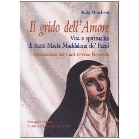 Paola Moschetti - Grido Dell'amore. Vita E Spiritualità Di Santa Maria Maddalena De' Pazzi - Foto 1
