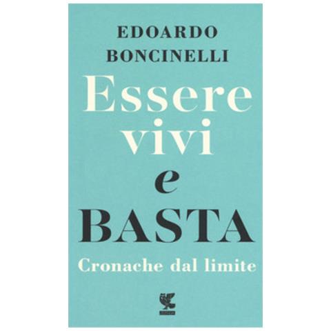 Edoardo Boncinelli - Essere Vivi E Basta. Cronache Dal Limite - Foto 2