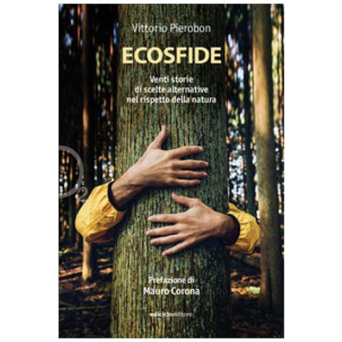 Vittorio Pierobon - Ecosfide. 20 Storie Di Scelte Alternative Nel Rispetto Della Natura - Foto 1