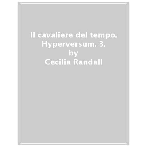 Cecilia Randall - Il Cavaliere Del Tempo. Hyperversum. Vol. 3 - Foto 1