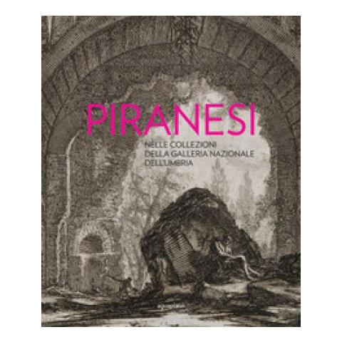 Carla Scagliosi - Piranesi Nelle Collezioni Della Galleria Nazionale Dell'umbria - Foto 1