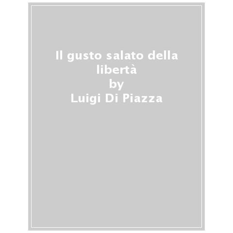 Luigi Di Piazza - Il Gusto Salato Della Libertà - Foto 1