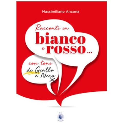 Massimiliano Ancona - Racconti In Bianco E Rosso... Con Toni Di Giallo E Nero - Foto 1