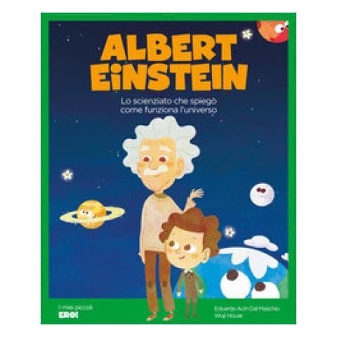 Eduardo Acín dal Maschio - Albert Einstein. Lo scienziato che spiegò come funziona l'Universo. Ediz. a colori - Foto 1