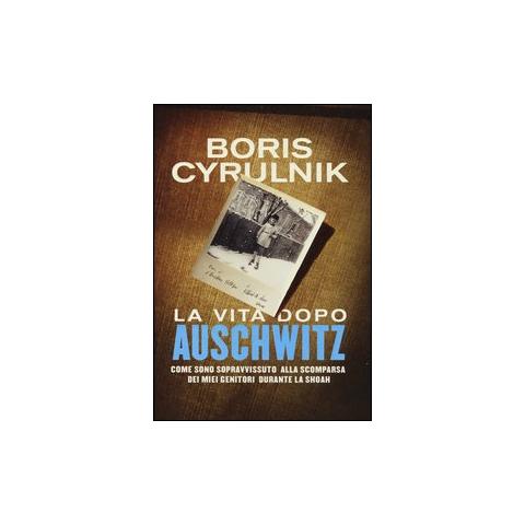 Boris Cyrulnik - La vita dopo Auschwitz. Come sono sopravvissuto alla scomparsa dei miei genitori dopo la Shoah - Foto 1