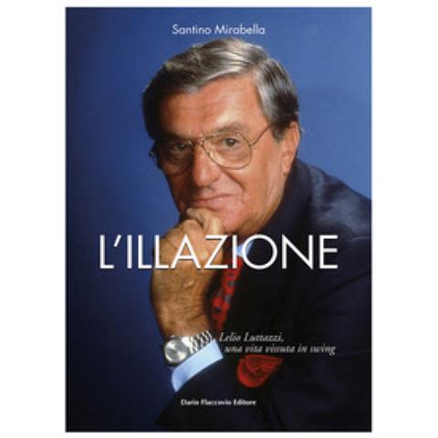Santino Mirabella - L'illazione. Lelio Luttazzi, Una Vita Vissuta In Swing - Foto 1