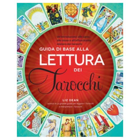 Liz Dean - Guida Di Base Alla Lettura Dei Tarocchi. Un'introduzione Alle Carte, Alle Stese E All'affascinante Mistero Dei Tarocchi - Foto 1