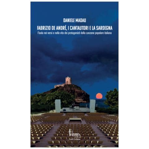 Daniele Madau - Fabrizio De André, I Cantautori E La Sardegna. L'isola Nei Versi E Nella Vita Dei Protagonisti Della Canzone Popolare Italiana - Foto 1