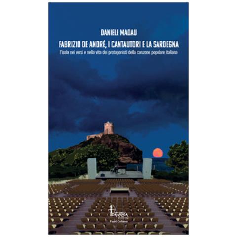 Daniele Madau - Fabrizio De André, I Cantautori E La Sardegna. L'isola Nei Versi E Nella Vita Dei Protagonisti Della Canzone Popolare Italiana - Foto 2
