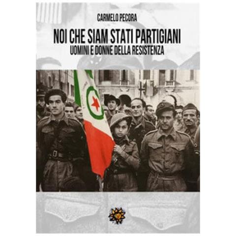 Carmelo Pecora - Noi Che Siam Stati Partigiani. Uomini E Donne Della Resistenza - Foto 2