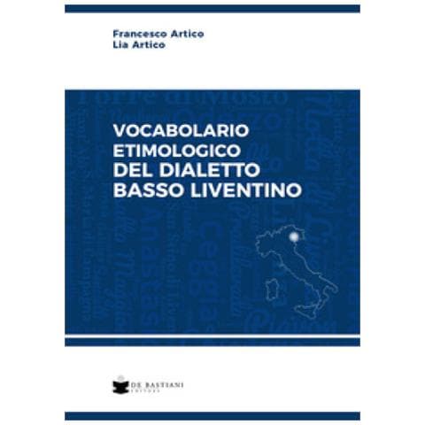 Francesco Artico - Vocabolario etimologico del dialetto basso liventino - Foto 1