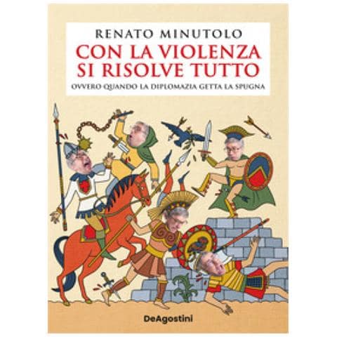 Renato Minutolo - Con La Violenza Si Risolve Tutto Ovvero Quando La Diplomazia Getta La Spugna - Foto 1