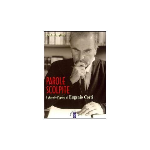 Paola Scaglione - Parole scolpite. I giorni e l'opera di E. Corti - Foto 3