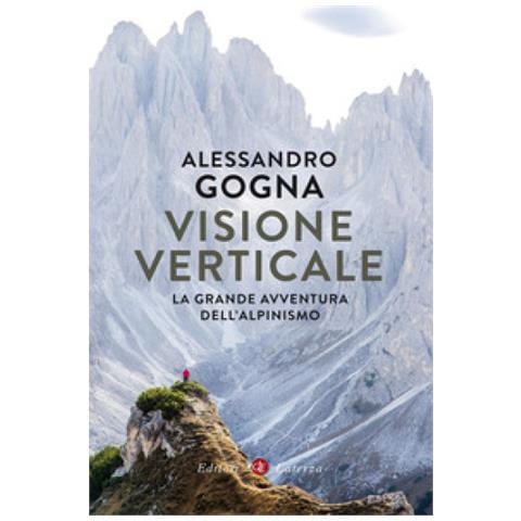 Alessandro Gogna - Visione Verticale. La Grande Avventura Dell'alpinismo - Foto 2