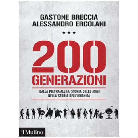 Gastone Breccia - 200 generazioni. Dalla pietra all'IA: storia delle armi nella storia dell'umanità - Foto 1