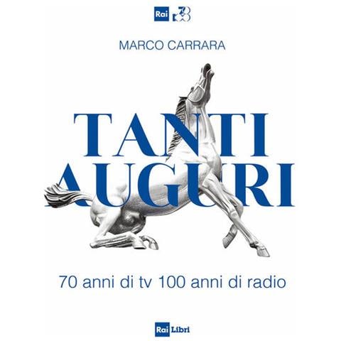 Marco Carrara - Tanti auguri. 70 anni di tv, 100 anni di radio - Foto 1