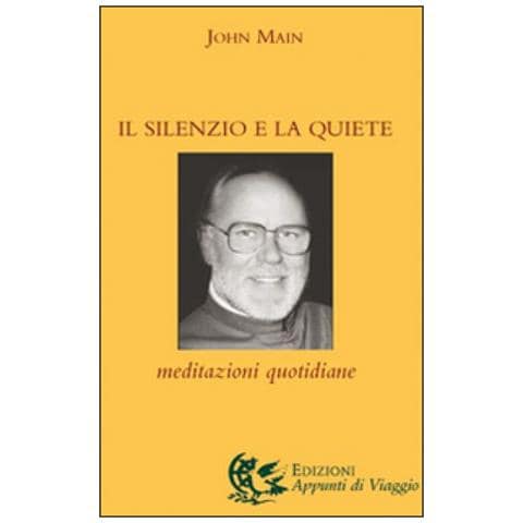 John Main - Il silenzio e la quiete. Meditazioni quotidiane - Foto 1