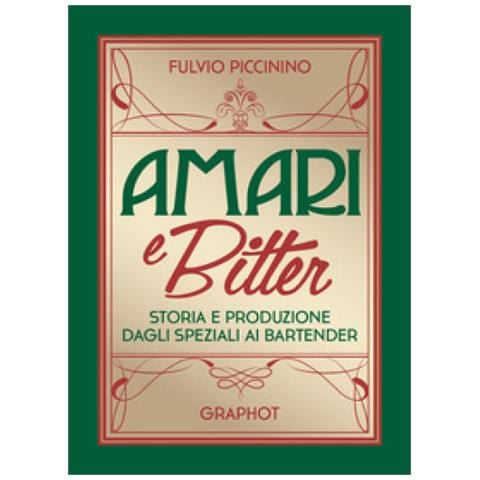 Fulvio Piccinino - Amari E Bitter. Storia E Produzione Dagli Speziali Ai Bartender - Foto 1
