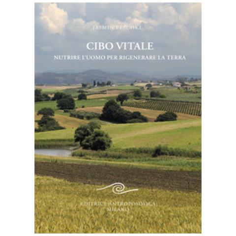 Jasmin Peschke - Cibo Vitale. Nutrire L'uomo Per Rigenerare La Terra - Foto 1