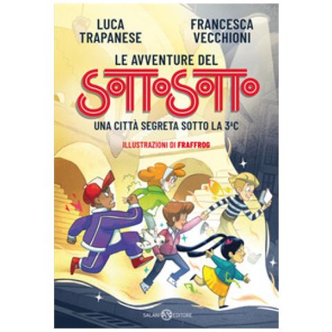 Luca Trapanese - Le avventure del Sottosotto. Una città segreta sotto la 3C - Foto 1