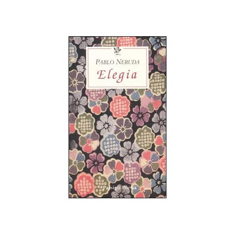 Pablo Neruda - Elegia. Testo spagnolo a fronte - Foto 3