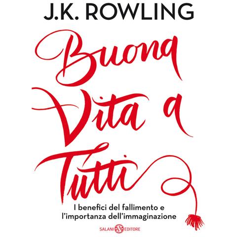 J. K. Rowling - Buona Vita A Tutti. I Benefici Del Fallimento E L'importanza Dell'immaginazione - Foto 2