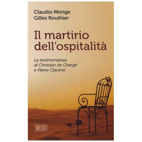 Claudio Monge - Il martirio dell'ospitalità. La testimonianza di Christian de Chergé e Pierre Claverie - Foto 1
