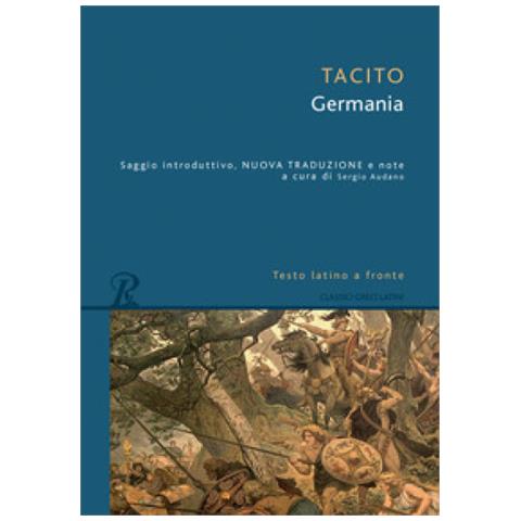 Publio Cornelio Tacito - La Germania. Testo Latino A Fronte - Foto 1