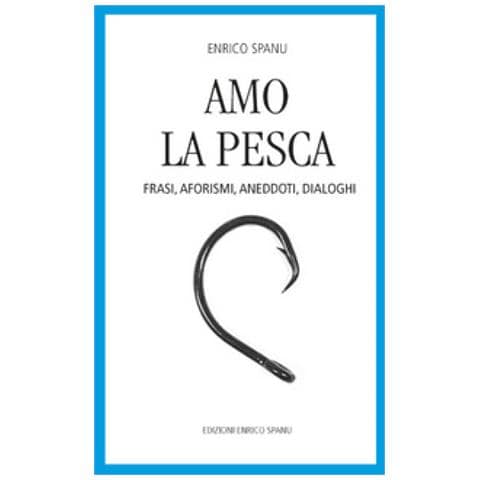 Enrico - Amo la pesca. Frasi, aforismi, aneddoti, dialoghi - Foto 1