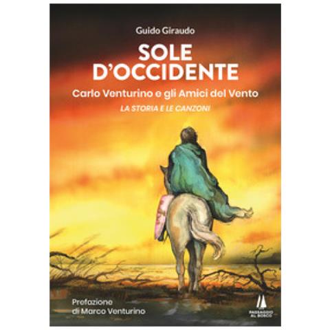 Guido Giraudo - Sole D'occidente. Carlo Venturino E Gli Amici Del Vento. La Storia E Le Canzoni - Foto 1